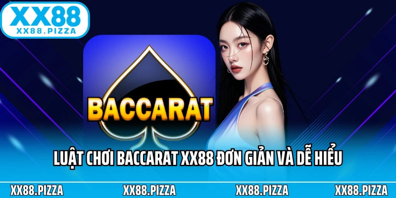 Luật chơi Baccarat XX88 đơn giản và dễ hiểu