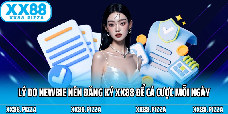 Lý do newbie nên đăng ký XX88 để cá cược mỗi ngày