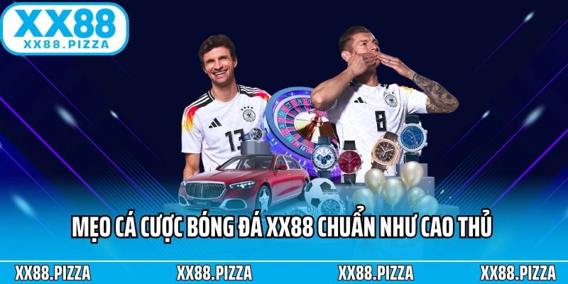 Mẹo cá cược bóng đá XX88 chuẩn như cao thủ 