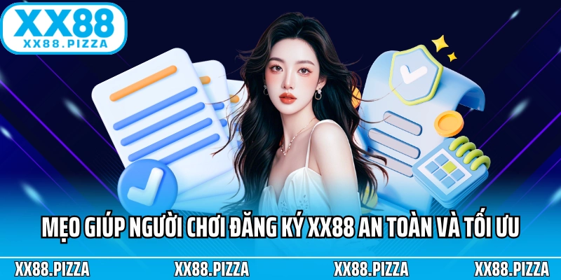 Mẹo giúp người chơi đăng ký XX88 an toàn và tối ưu