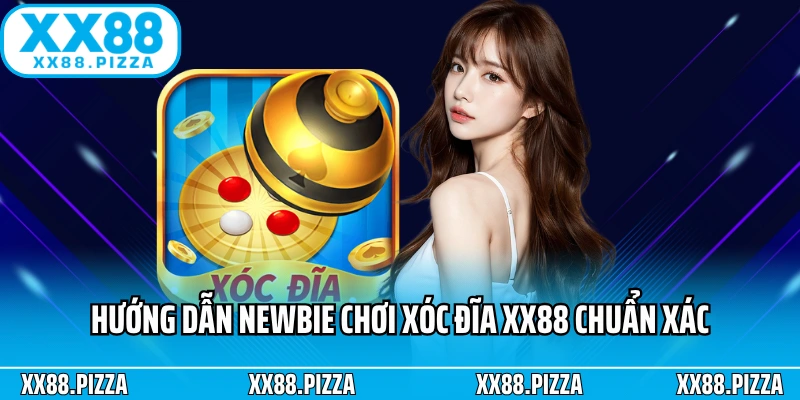 Hướng dẫn newbie chơi xóc đĩa XX88 chuẩn xác