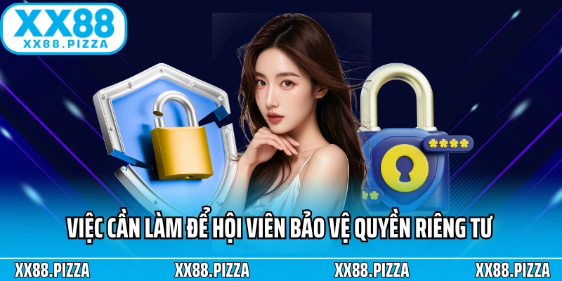 Việc cần làm để hội viên bảo vệ quyền riêng tư