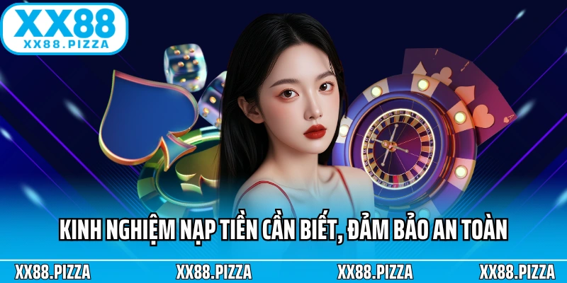 Kinh nghiệm nạp tiền cần biết, đảm bảo an toàn