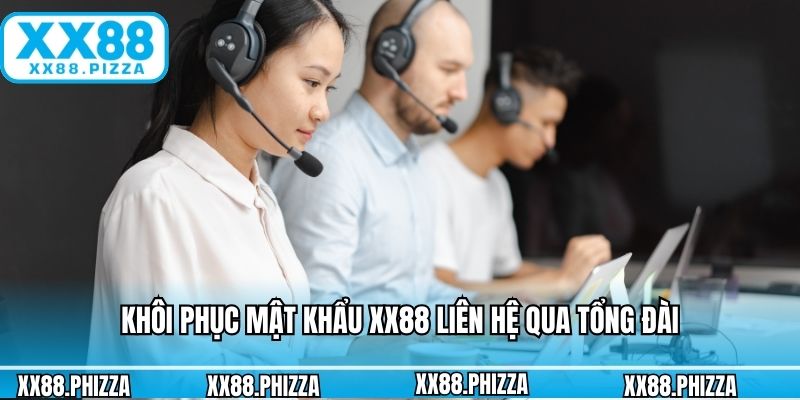 Khôi phục mật khẩu XX88 liên hệ qua tổng đài